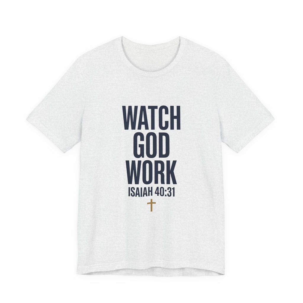 WATCH GOD WORK — Isaiah 40:31 Christian T-Shirt | Faith Not Fear