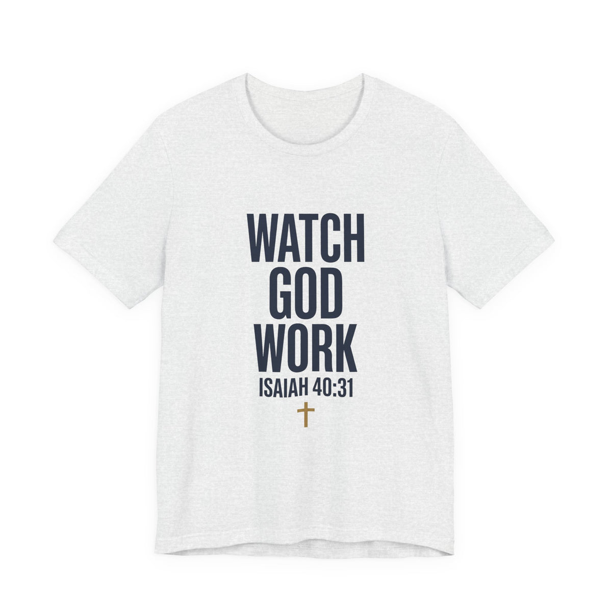 WATCH GOD WORK — Isaiah 40:31 Christian T-Shirt | Faith Not Fear