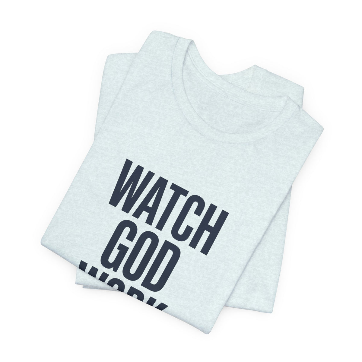 WATCH GOD WORK — Isaiah 40:31 Christian T-Shirt | Faith Not Fear