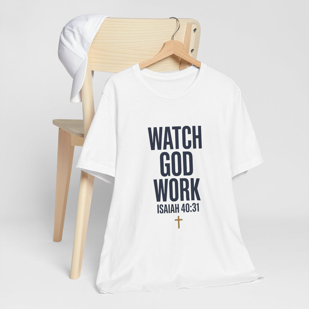 WATCH GOD WORK — Isaiah 40:31 Christian T-Shirt | Faith Not Fear