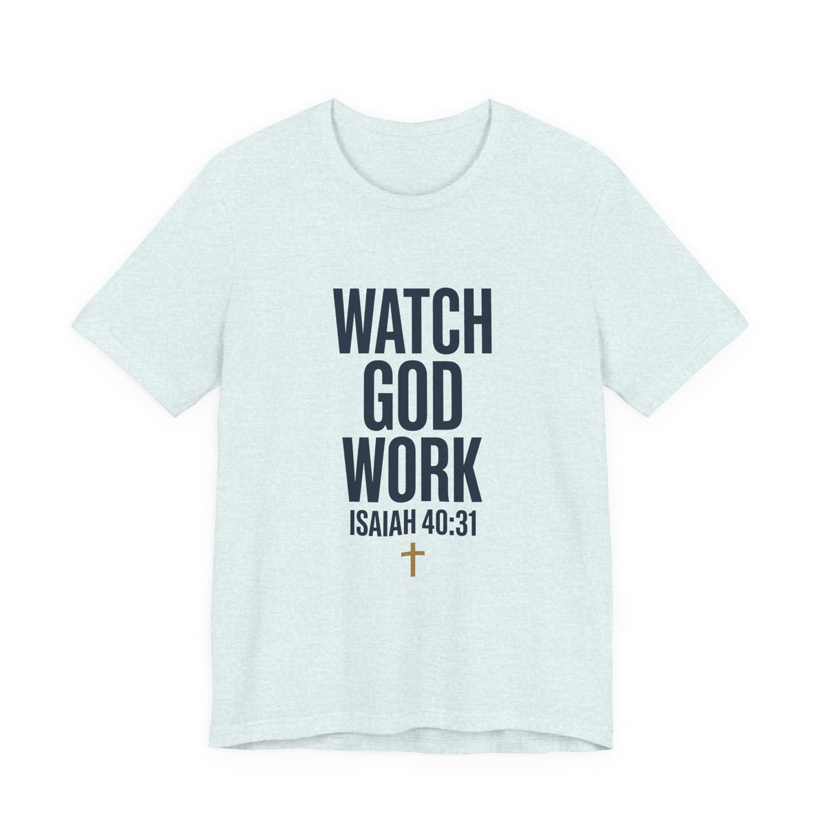 WATCH GOD WORK — Isaiah 40:31 Christian T-Shirt | Faith Not Fear